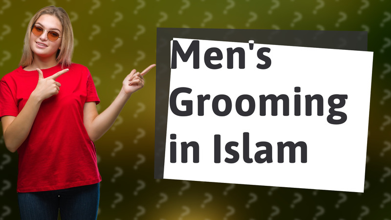 Men's Grooming in Islam