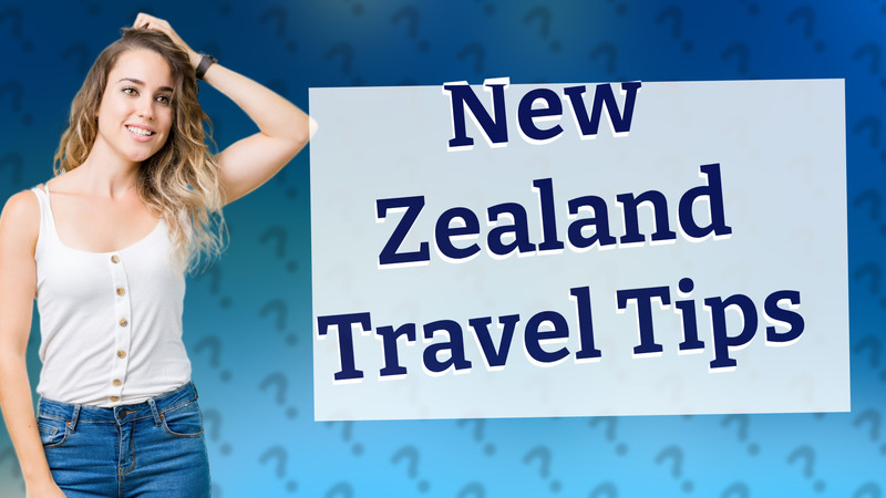 New Zealand Travel Tips