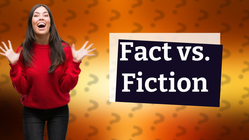 Fact vs. Fiction