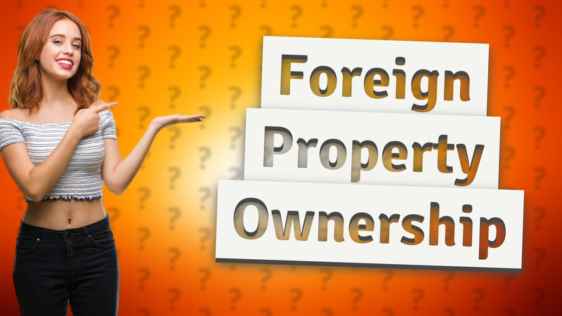 Foreign Property Ownership