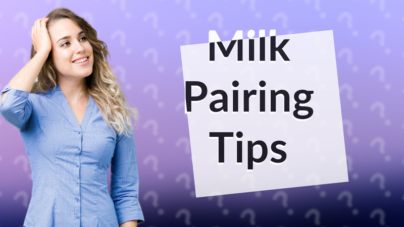 Milk Pairing Tips