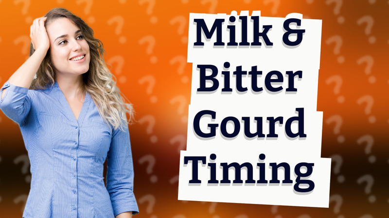 Milk & Bitter Gourd Timing