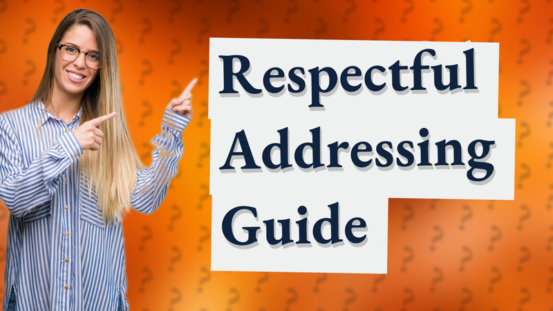 Respectful Addressing Guide