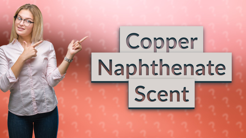 Copper Naphthenate Scent