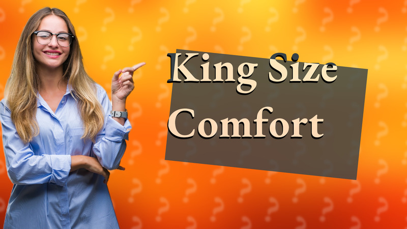 King Size Comfort