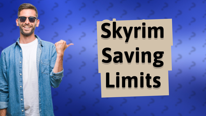 Skyrim Saving Limits