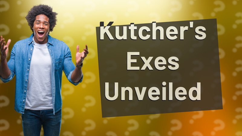 Kutcher's Exes Unveiled