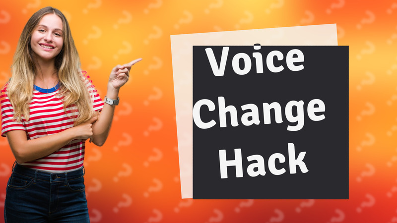 Voice Change Hack