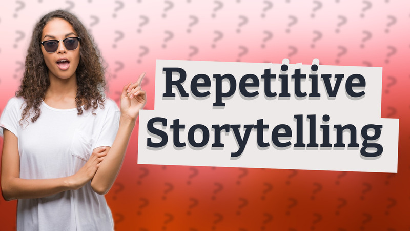 Repetitive Storytelling