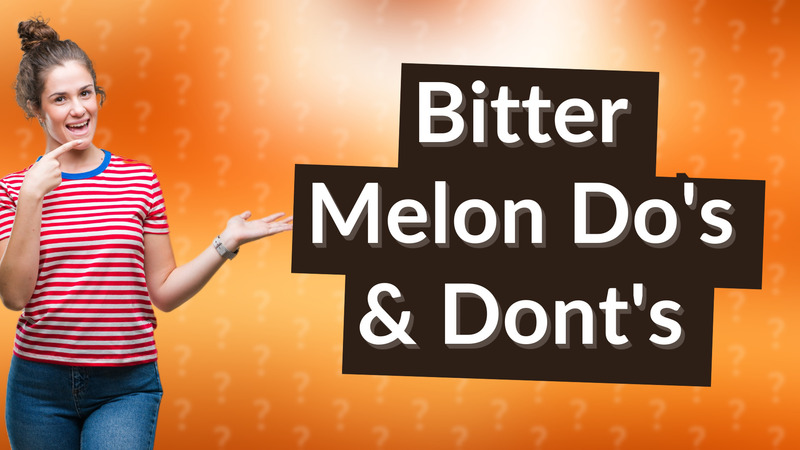 Bitter Melon Do's & Dont's