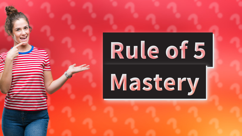 Rule of 5 Mastery