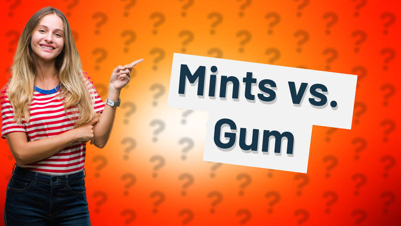 Mints vs. Gum
