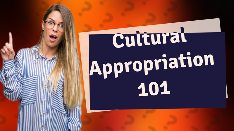Cultural Appropriation 101