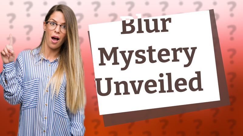 Blur Mystery Unveiled