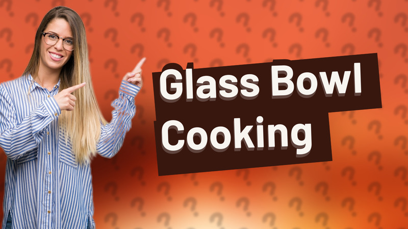 Glass Bowl Cooking