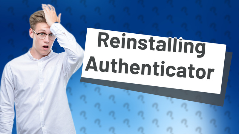 Reinstalling Authenticator