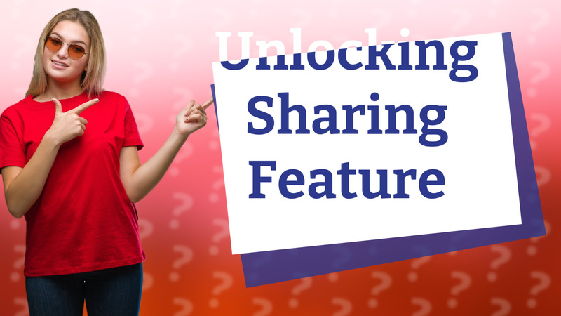 Unlocking Sharing Feature