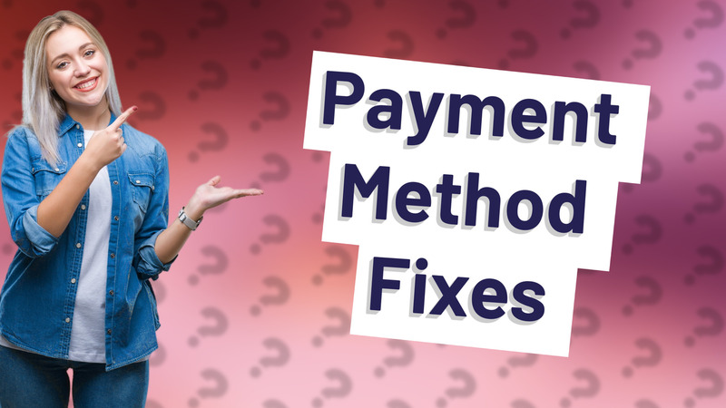 Payment Method Fixes