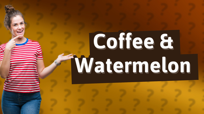 Coffee & Watermelon