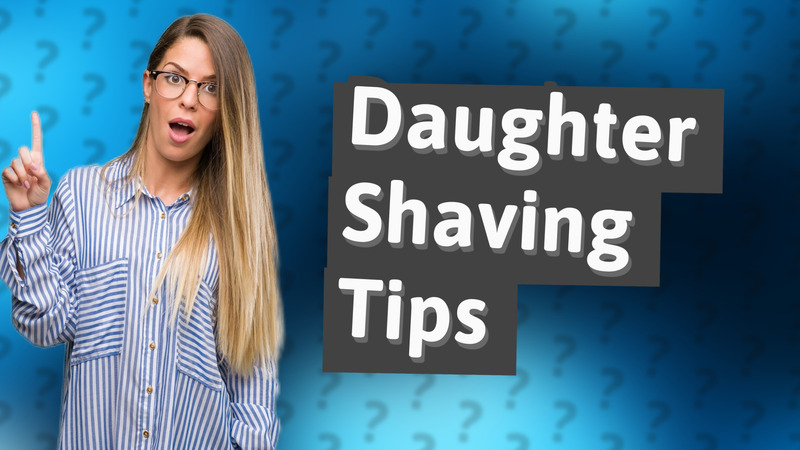 Daughter Shaving Tips
