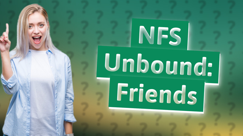 NFS Unbound: Friends