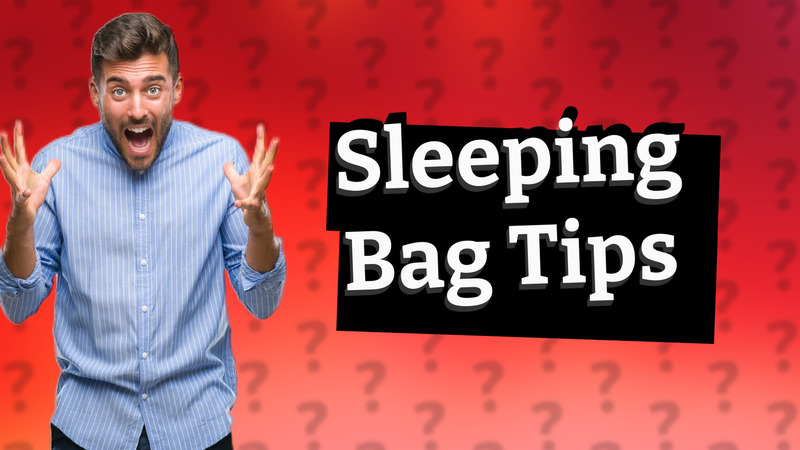 Sleeping Bag Tips