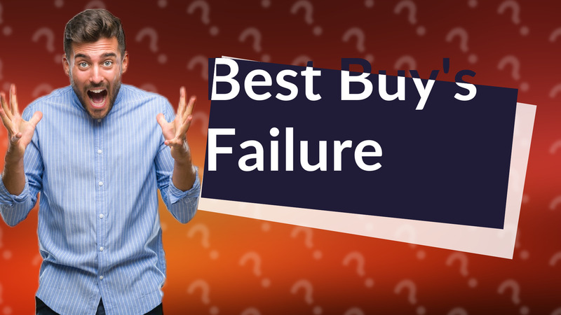 Best Buy's Failure