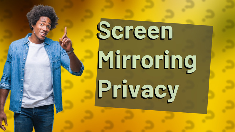 Screen Mirroring Privacy