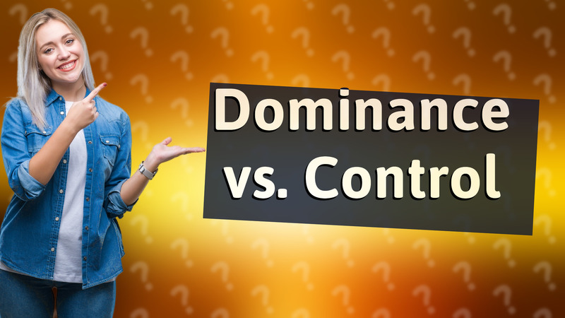 Dominance vs. Control