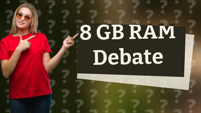8 GB RAM Debate