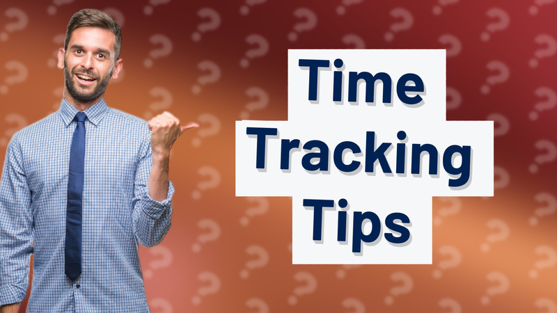 Time Tracking Tips