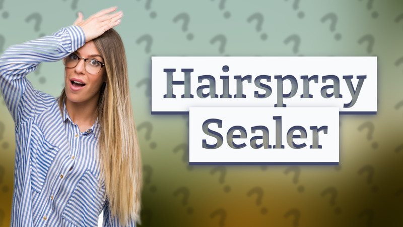Hairspray Sealer