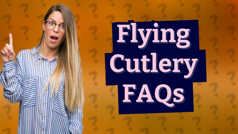 Flying Cutlery FAQs