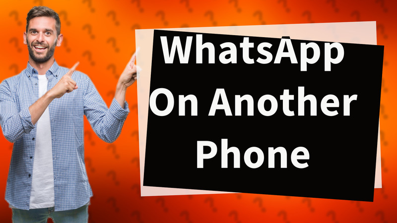 WhatsApp On Another Phone