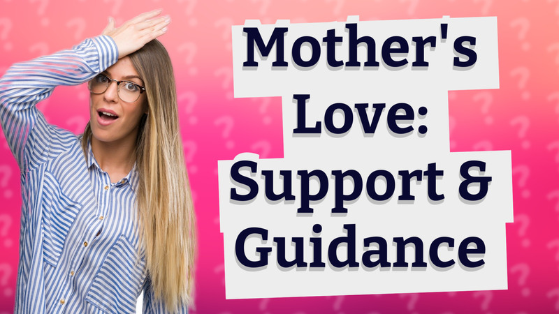 Mother's Love: Support & Guidance