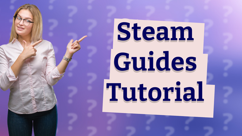 Steam Guides Tutorial