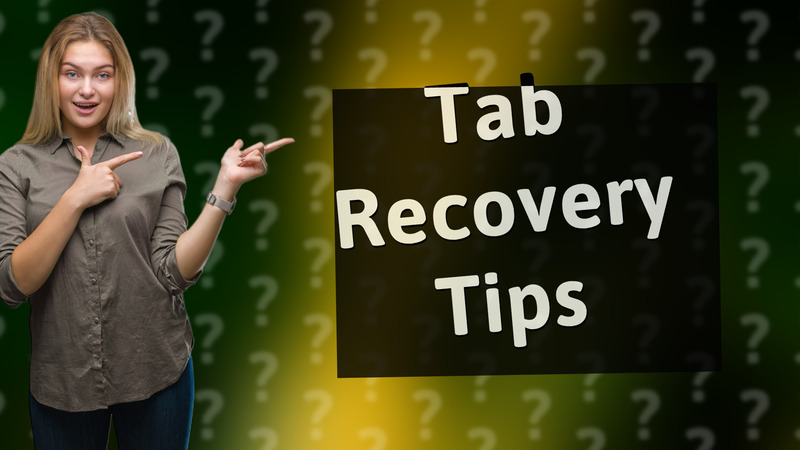 Tab Recovery Tips