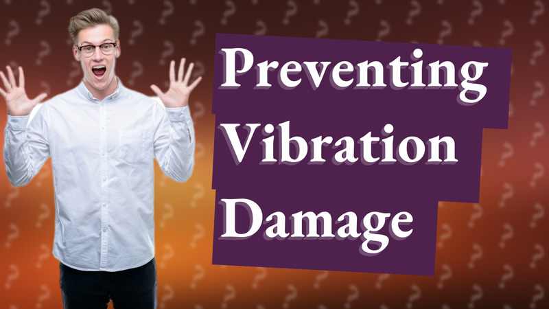 Preventing Vibration Damage
