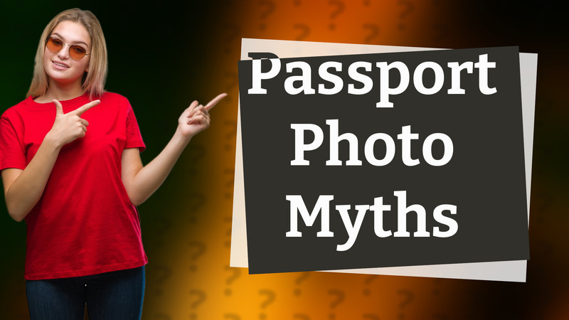 Passport Photo Myths