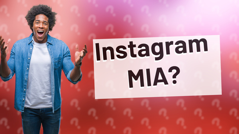 Instagram MIA?