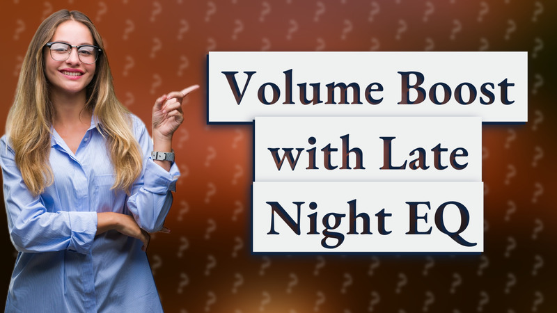 Volume Boost with Late Night EQ