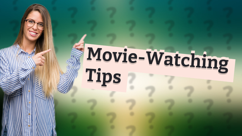 Movie-Watching Tips