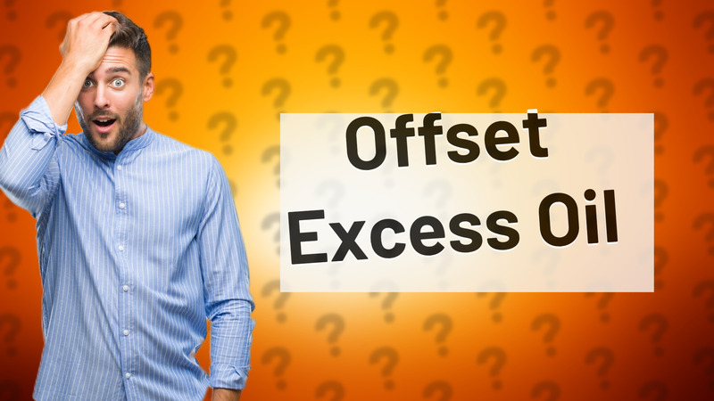 Offset Excess Oil
