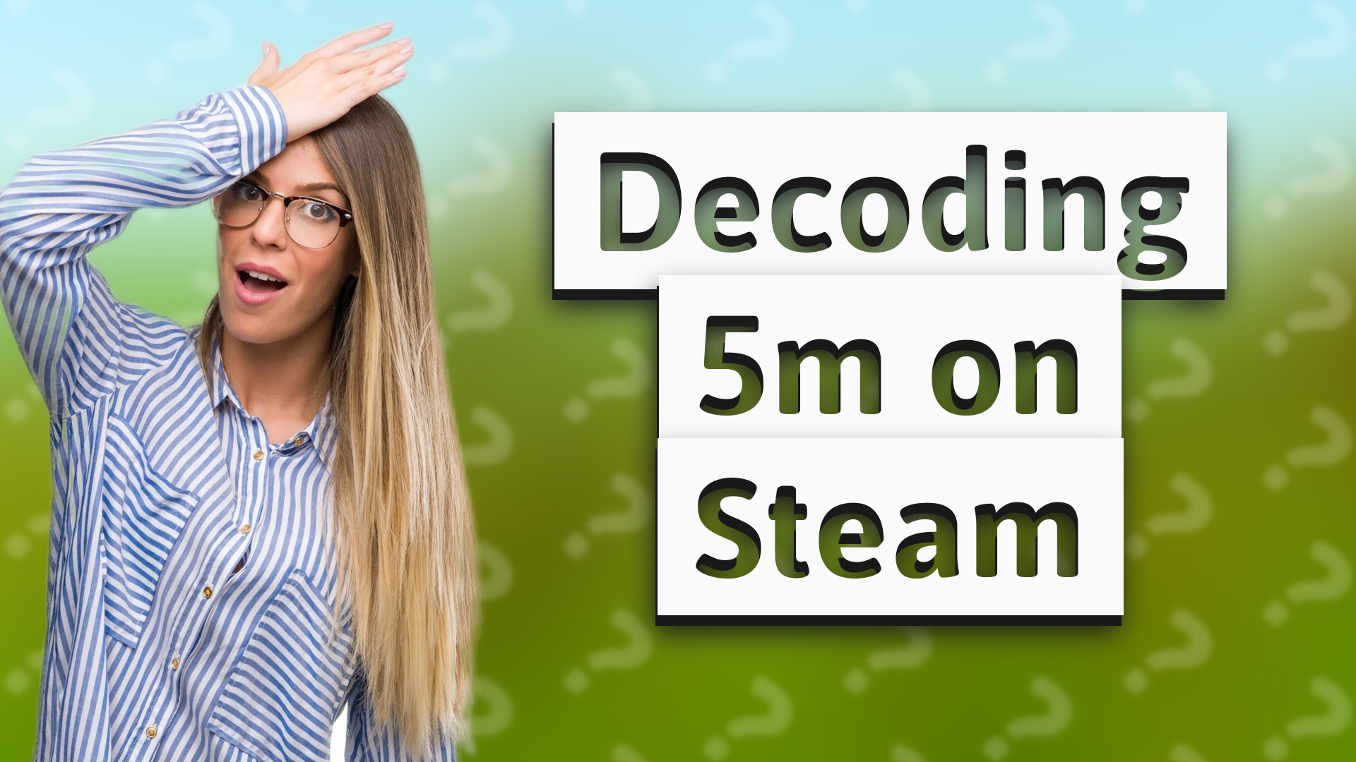 Decoding 5m on Steam