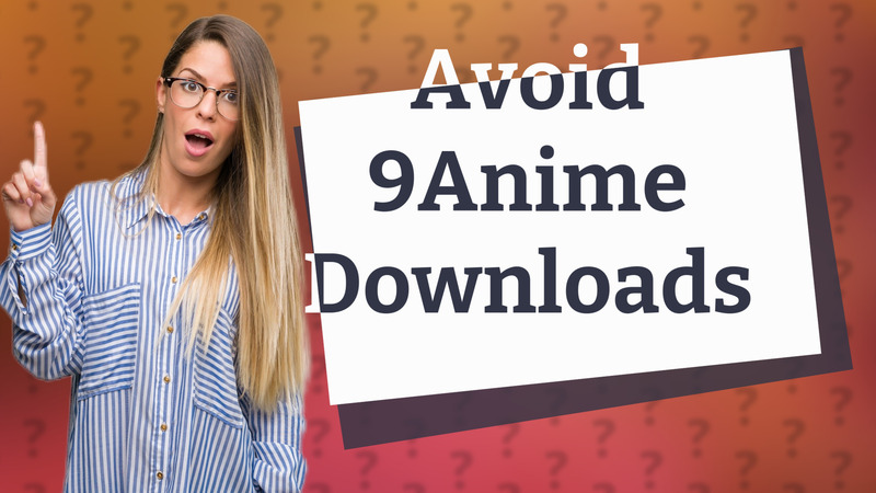 Avoid 9Anime Downloads