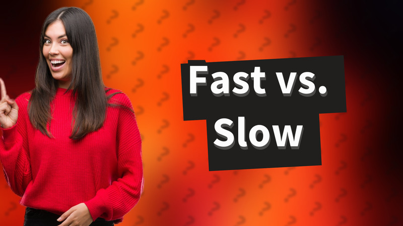 Fast vs. Slow