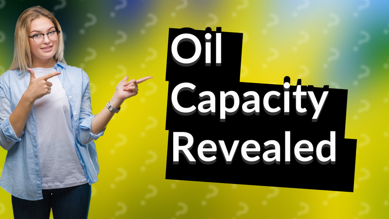 Oil Capacity Revealed