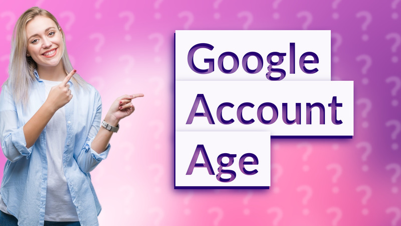 Google Account Age