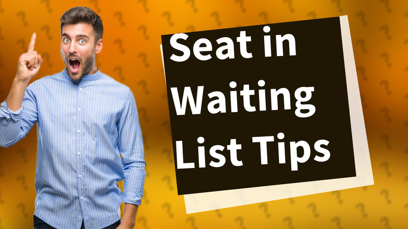 Seat in Waiting List Tips