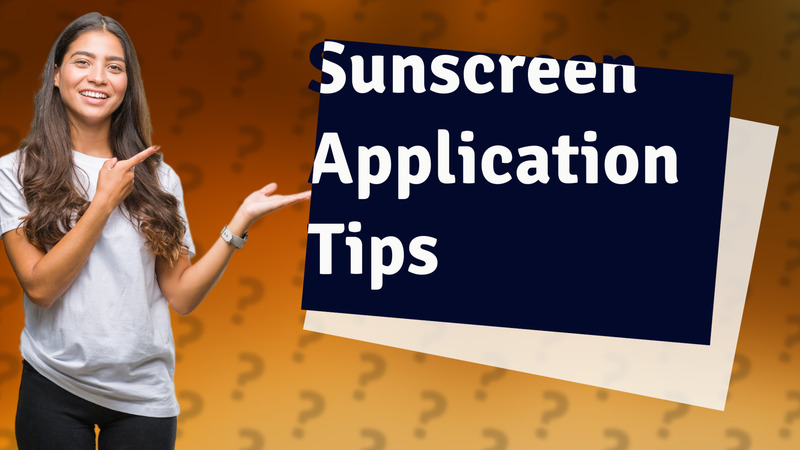Sunscreen Application Tips